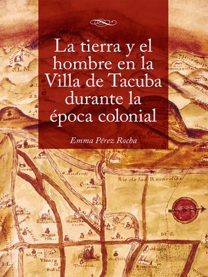 cover image of La tierra y el hombre en la Villa de Tacuba durante la época colonial